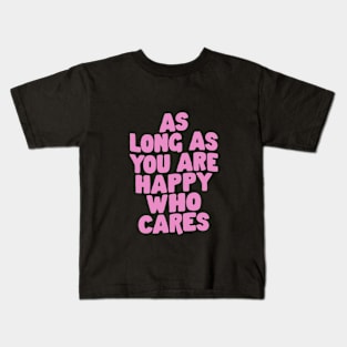 As Long As You Are Happy Who Cares in Purple and Pink Kids T-Shirt